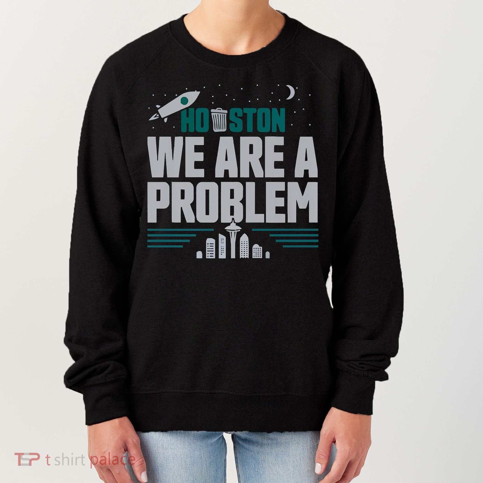 Houston We Are A Problem Baseball Seattle Sports Fan Gear Women's Sweatshirt