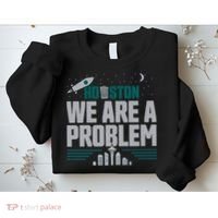 Houston We Are A Problem Baseball Seattle Sports Fan Gear Sweatshirt thumb 2