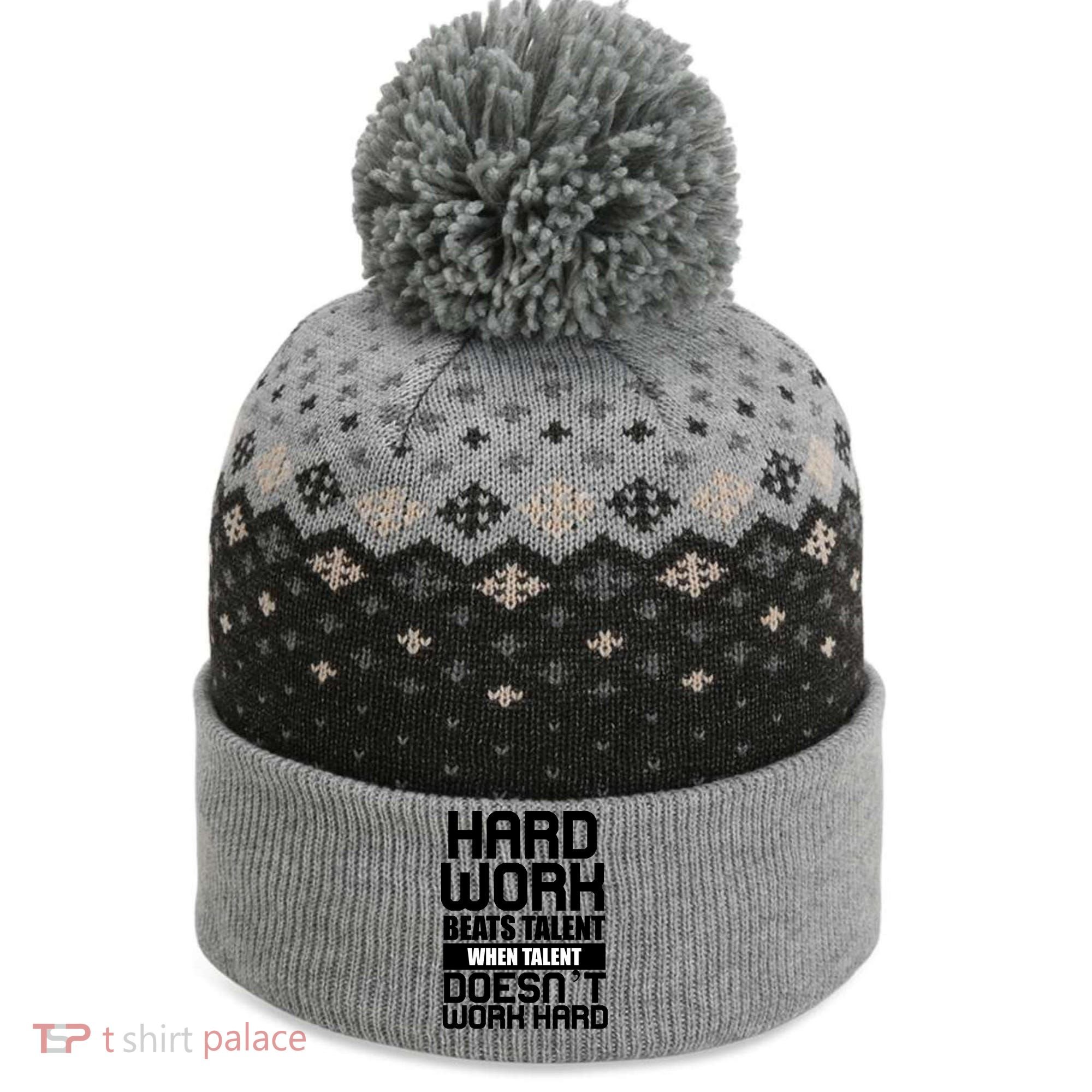 Hard Work Beats Talent When Talent Doesn't Work Hard The Baniff Cuffed Pom Beanie
