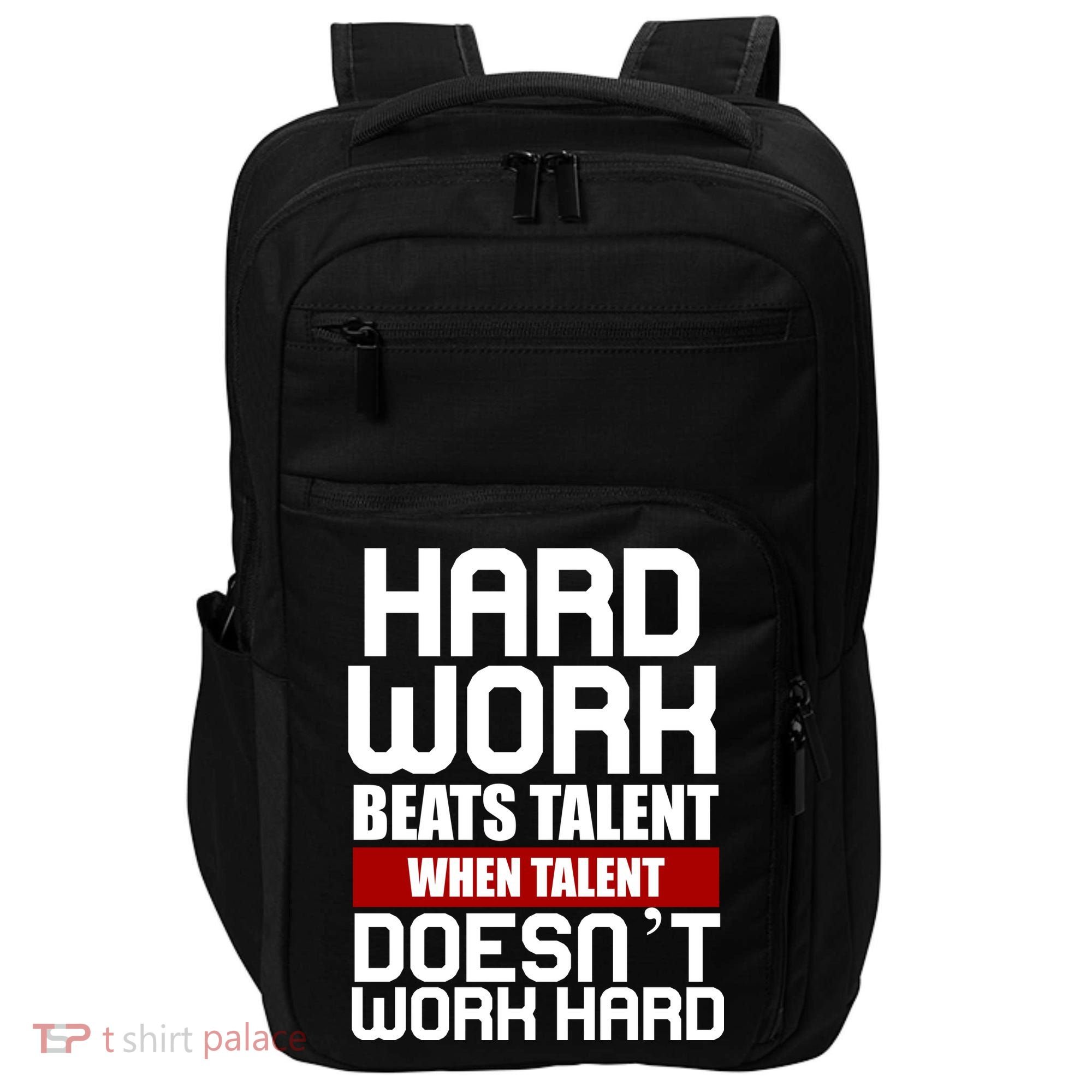 Hard Work Beats Talent When Talent Doesn't Work Hard Impact Tech Backpack