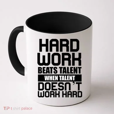 Hard Work Beats Talent When Talent Doesn't Work Hard Coffee Mug