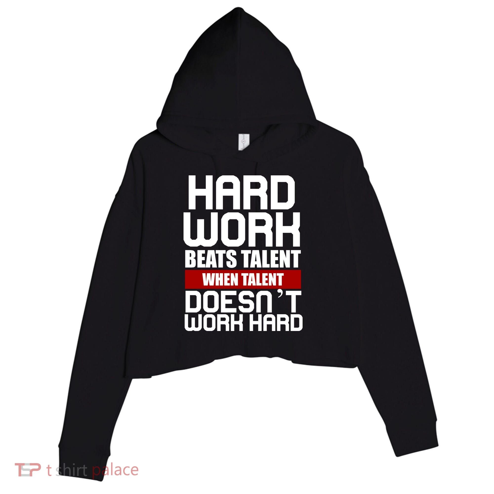 Hard Work Beats Talent When Talent Doesn't Work Hard Crop Fleece Hoodie