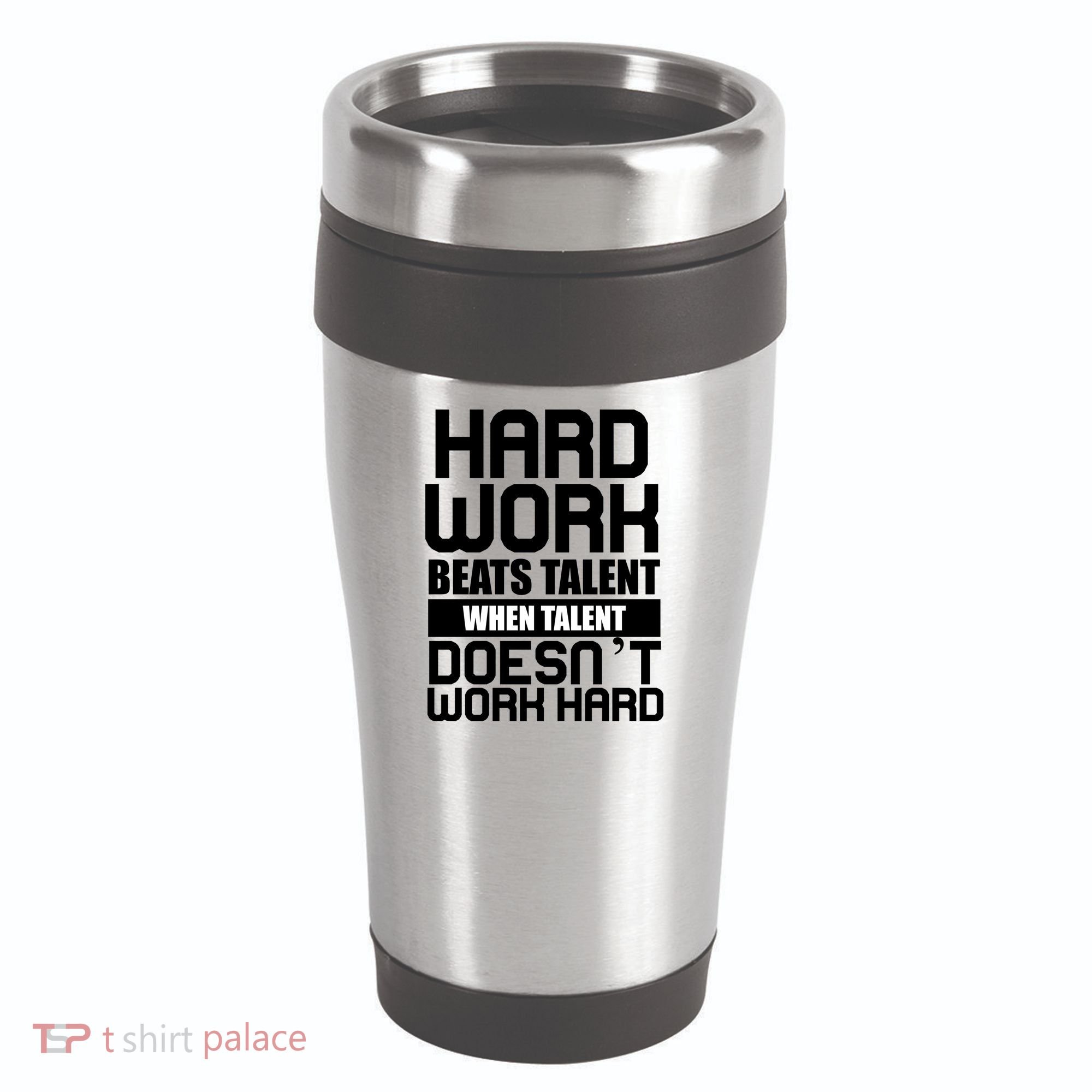 Hard Work Beats Talent When Talent Doesn't Work Hard 16oz Travel Tumbler