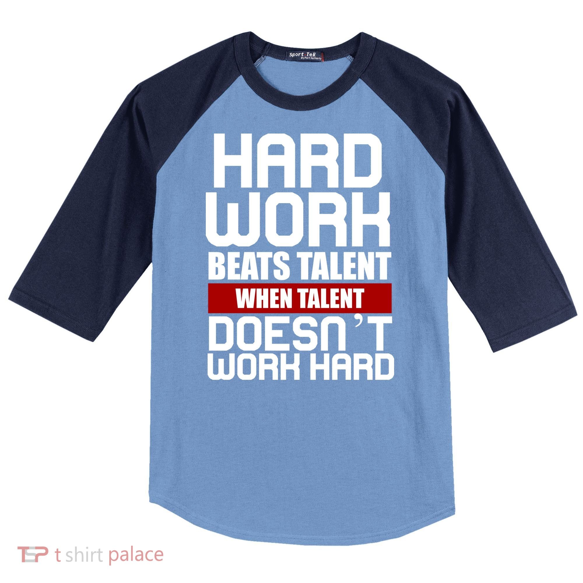 Hard Work Beats Talent When Talent Doesn't Work Hard Raglan Baseball Sleeve Shirt