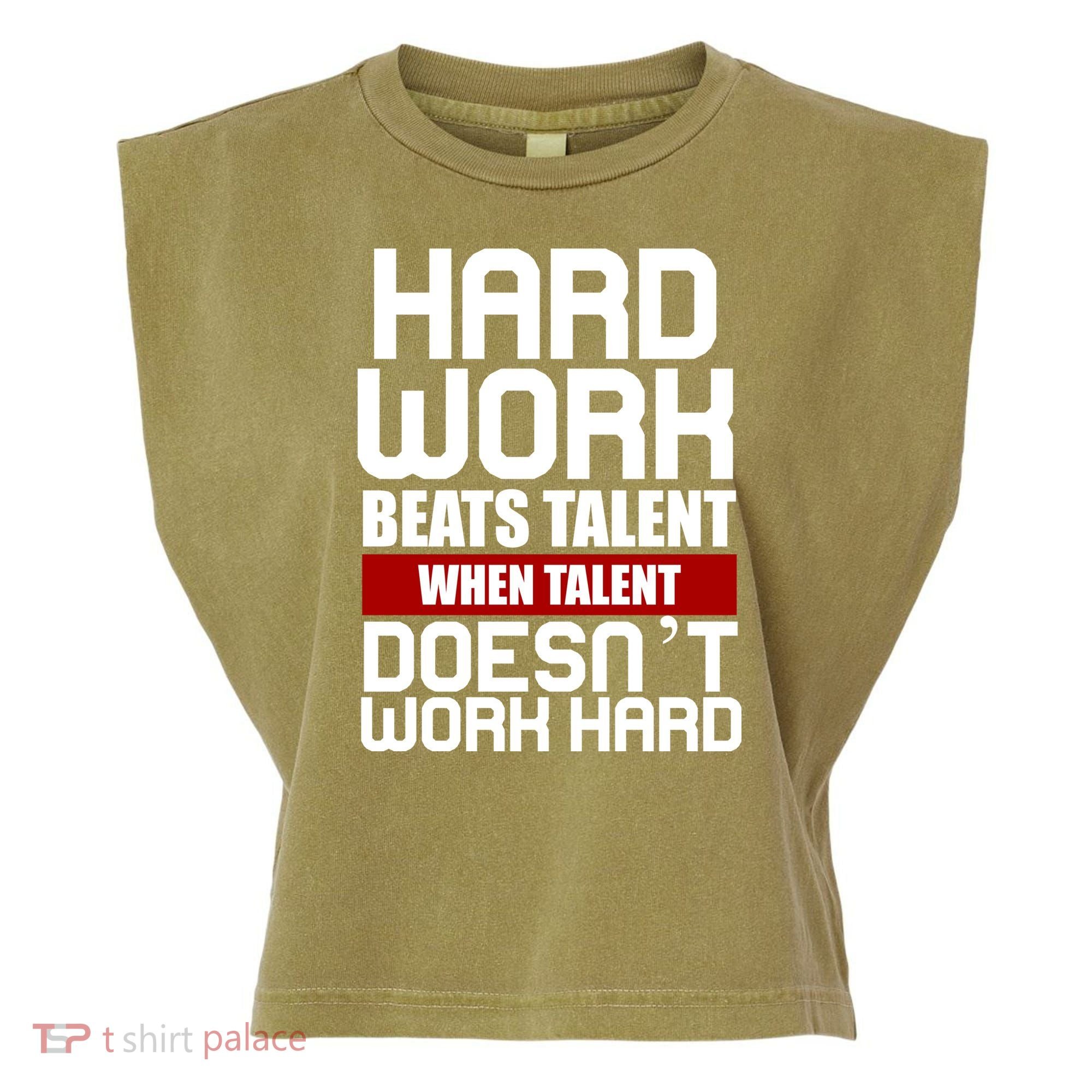 Hard Work Beats Talent When Talent Doesn't Work Hard Garment-Dyed Women's Muscle Tee