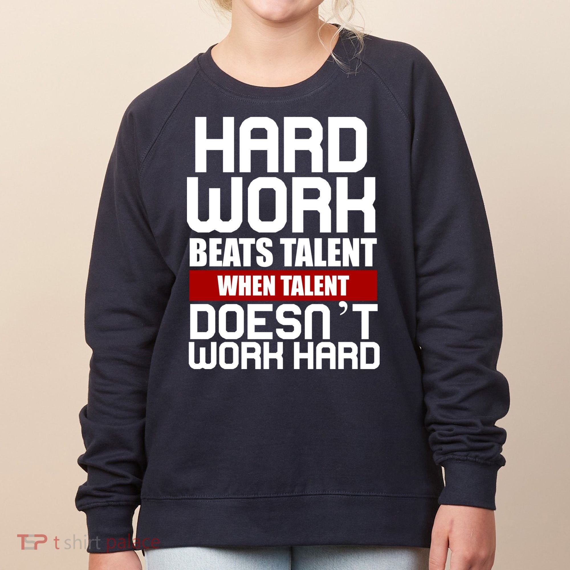 Hard Work Beats Talent When Talent Doesn't Work Hard Women's Sweatshirt