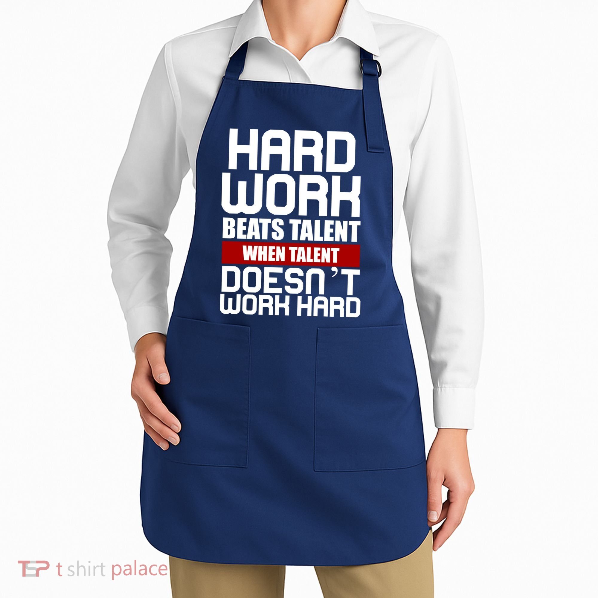 Hard Work Beats Talent When Talent Doesn't Work Hard Apron