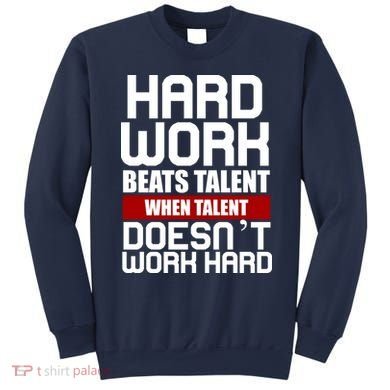 Hard Work Beats Talent When Talent Doesn't Work Hard Sweatshirt