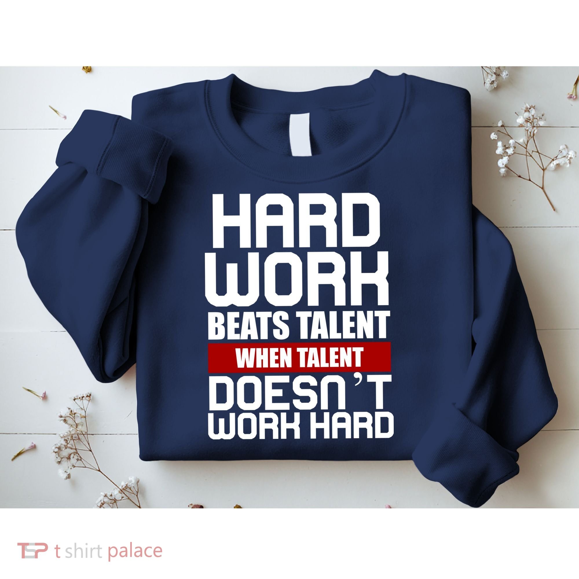 Hard Work Beats Talent When Talent Doesn't Work Hard Sweatshirt
