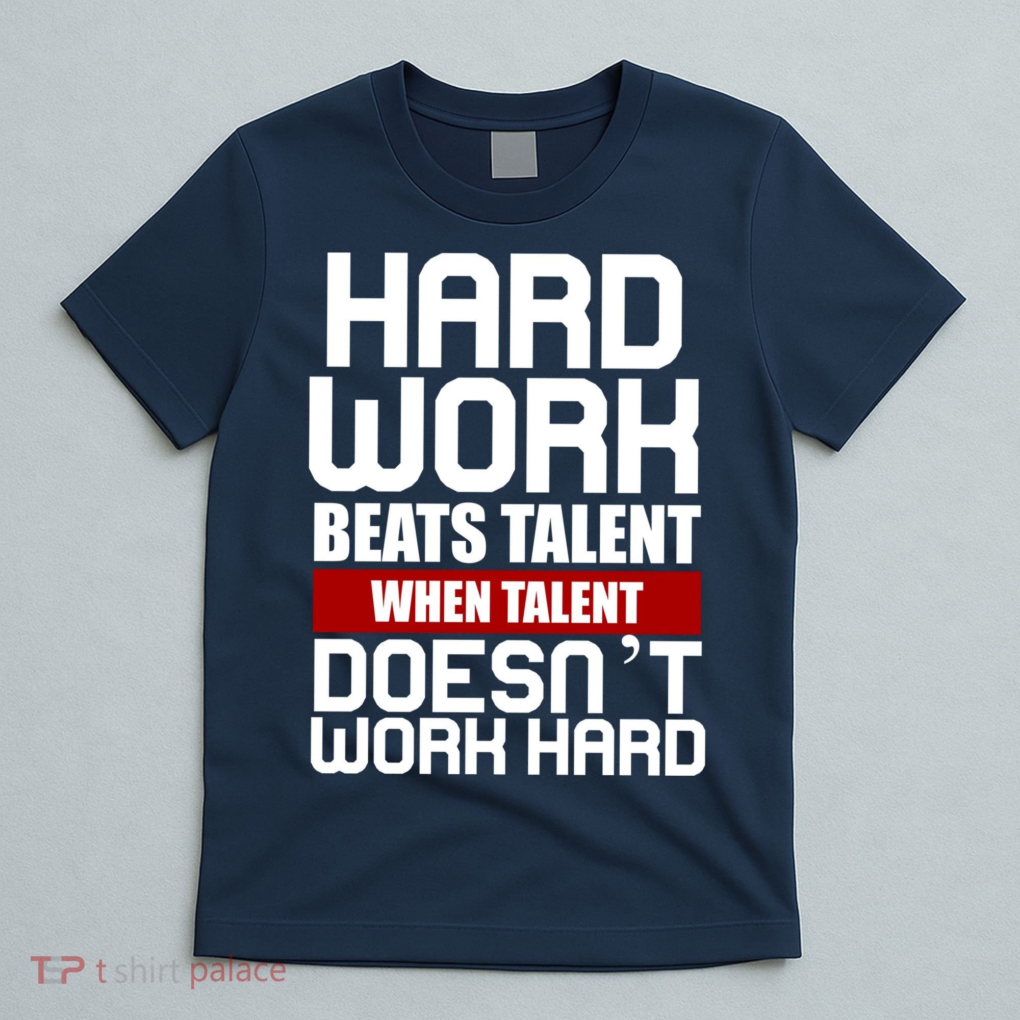 Hard Work Beats Talent When Talent Doesn't Work Hard T-Shirt