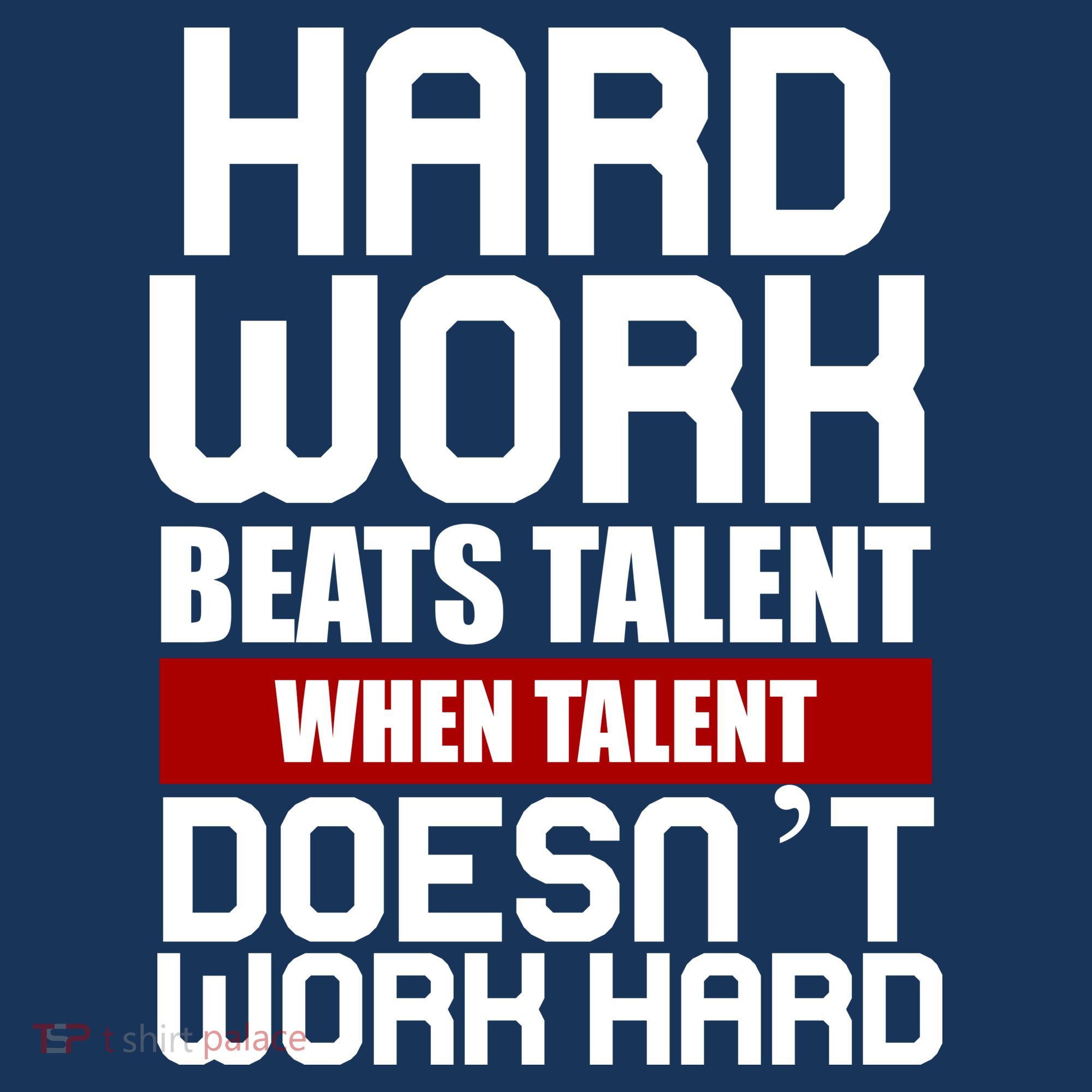 Hard Work Beats Talent When Talent Doesn't Work Hard T-Shirt