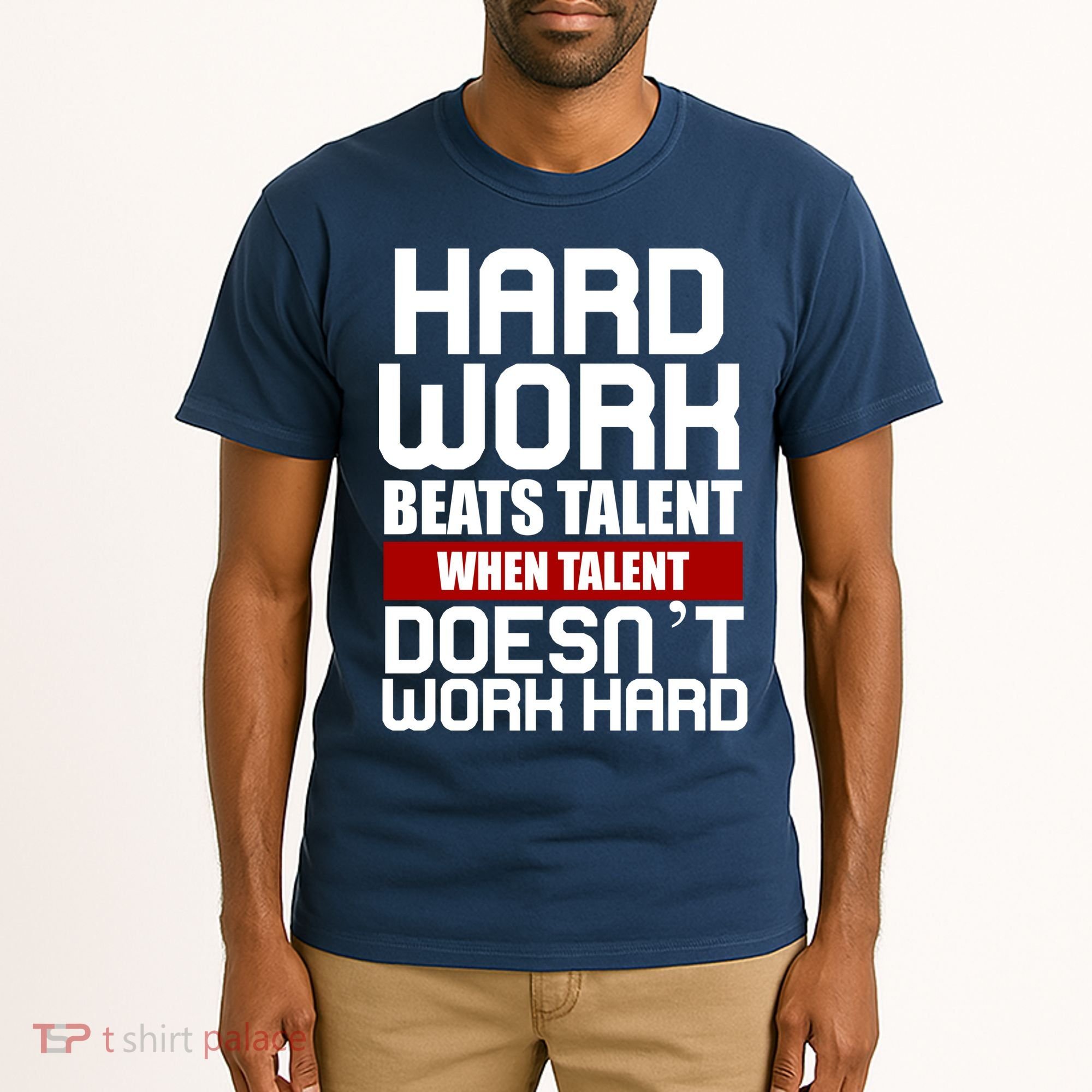 Hard Work Beats Talent When Talent Doesn't Work Hard Tall T-Shirt