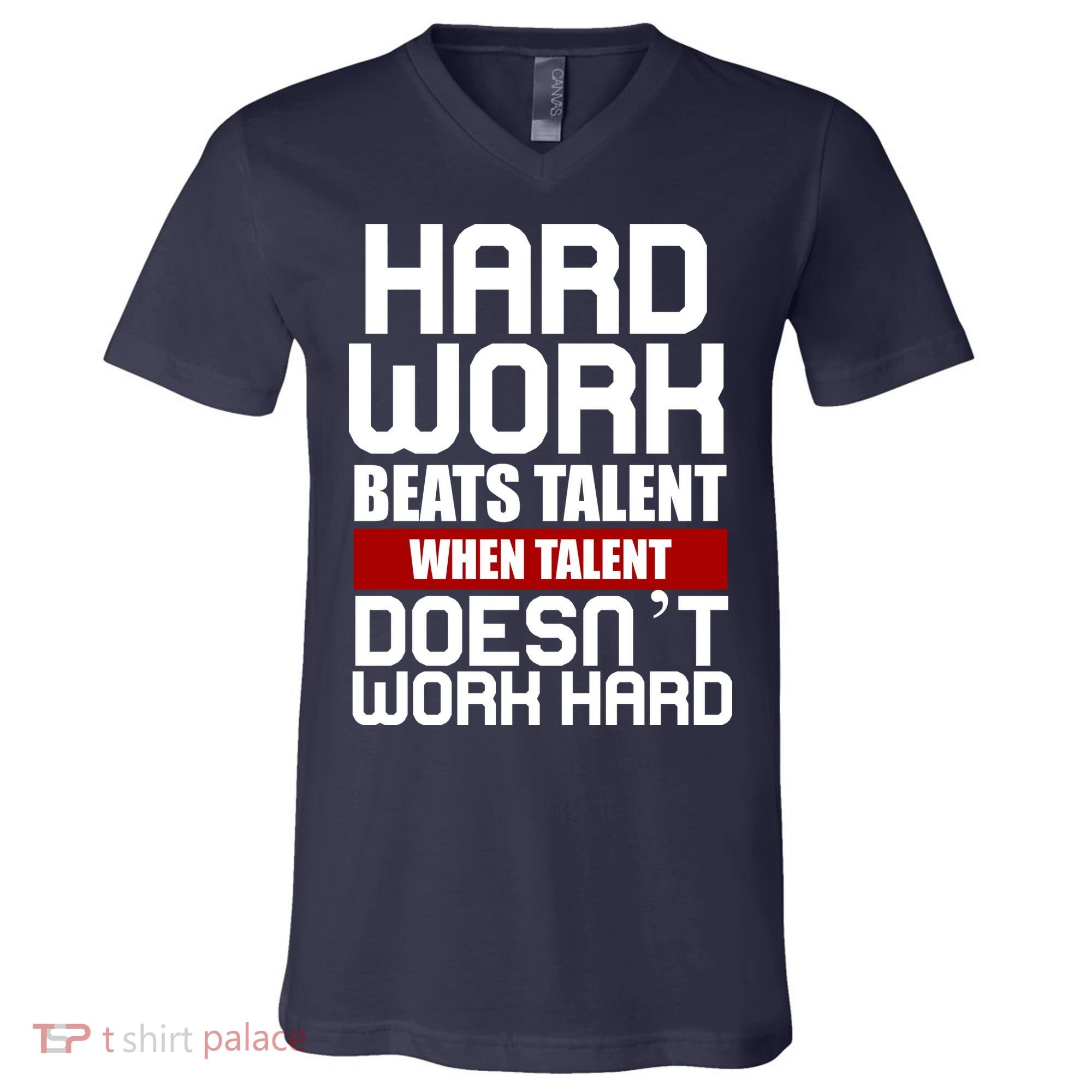 Hard Work Beats Talent When Talent Doesn't Work Hard V-Neck T-Shirt