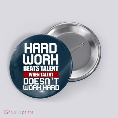 Hard Work Beats Talent When Talent Doesn't Work Hard Button