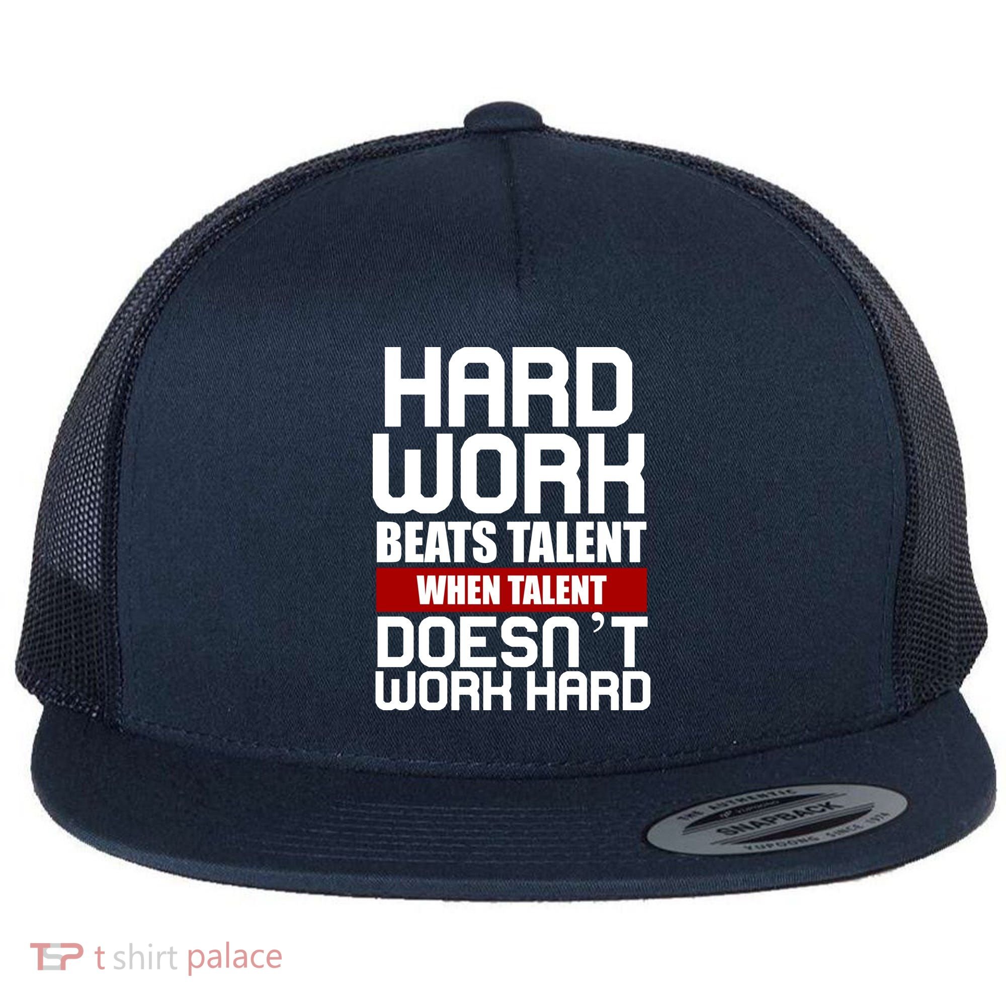 Hard Work Beats Talent When Talent Doesn't Work Hard Flat Bill Trucker Hat