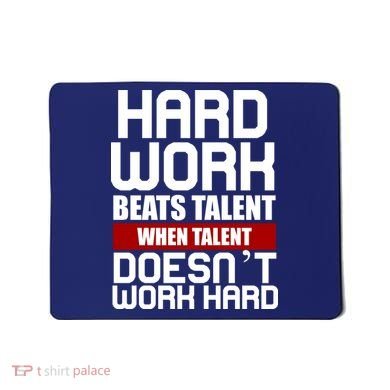 Hard Work Beats Talent When Talent Doesn't Work Hard Mousepad