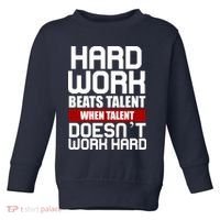 Hard Work Beats Talent When Talent Doesn't Work Hard Toddler Sweatshirt thumb 0