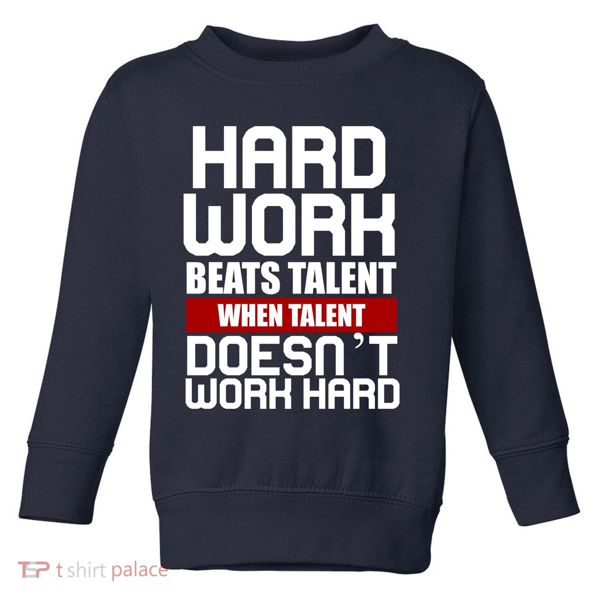 Hard Work Beats Talent When Talent Doesn't Work Hard Toddler Sweatshirt