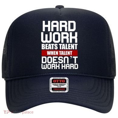 Hard Work Beats Talent When Talent Doesn't Work Hard Hat