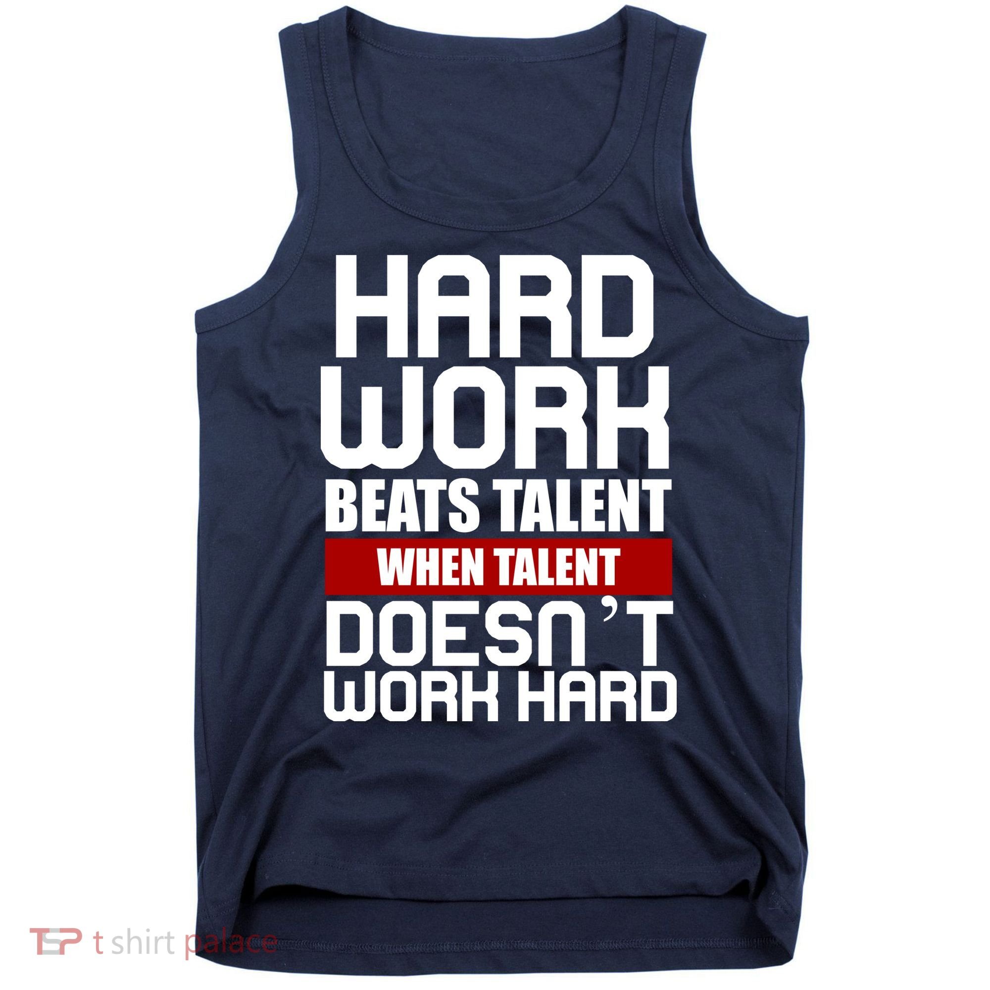 Hard Work Beats Talent When Talent Doesn't Work Hard Tank Top