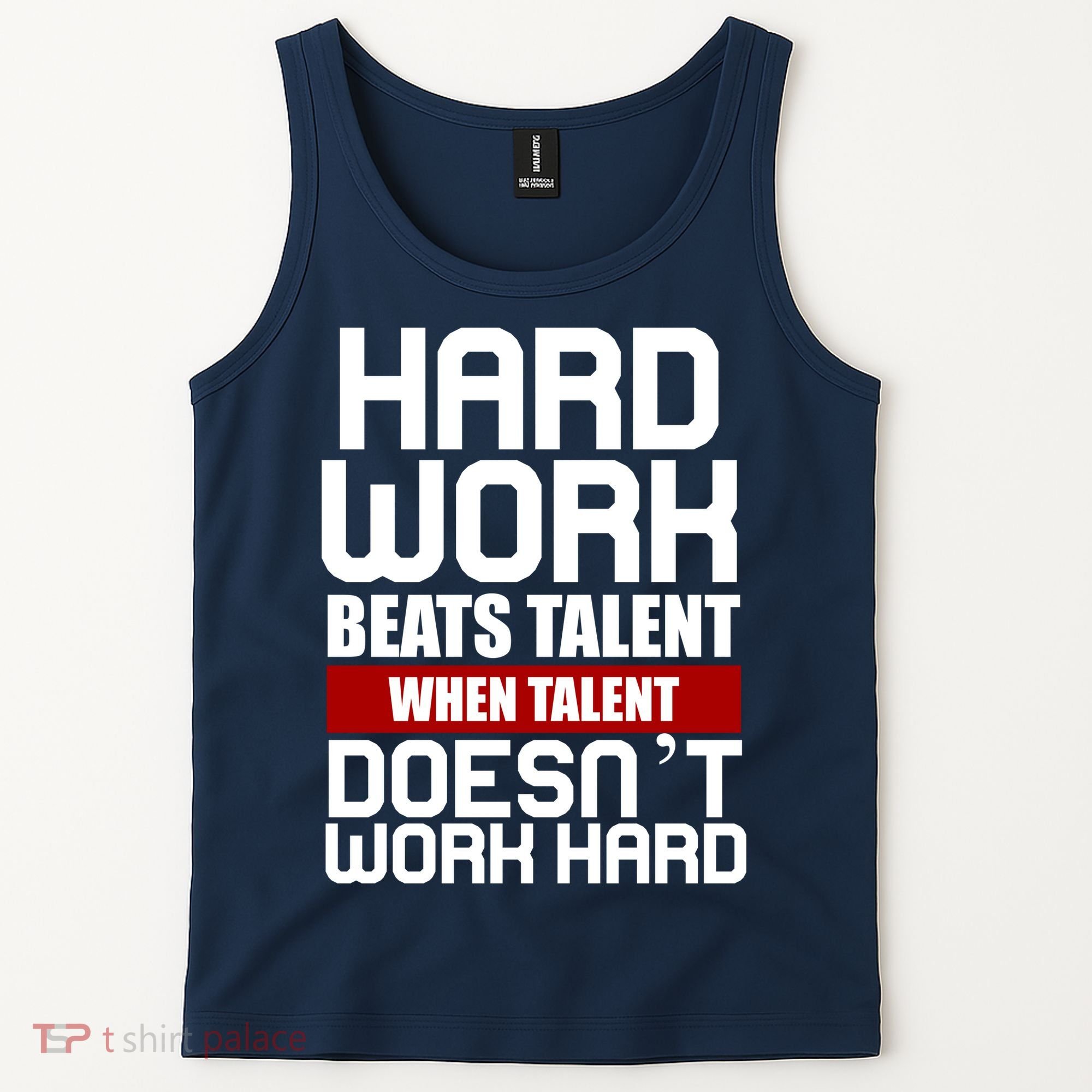 Hard Work Beats Talent When Talent Doesn't Work Hard Tank Top