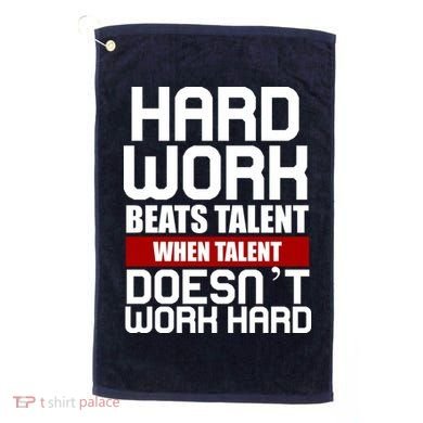 Hard Work Beats Talent When Talent Doesn't Work Hard Golf Towel