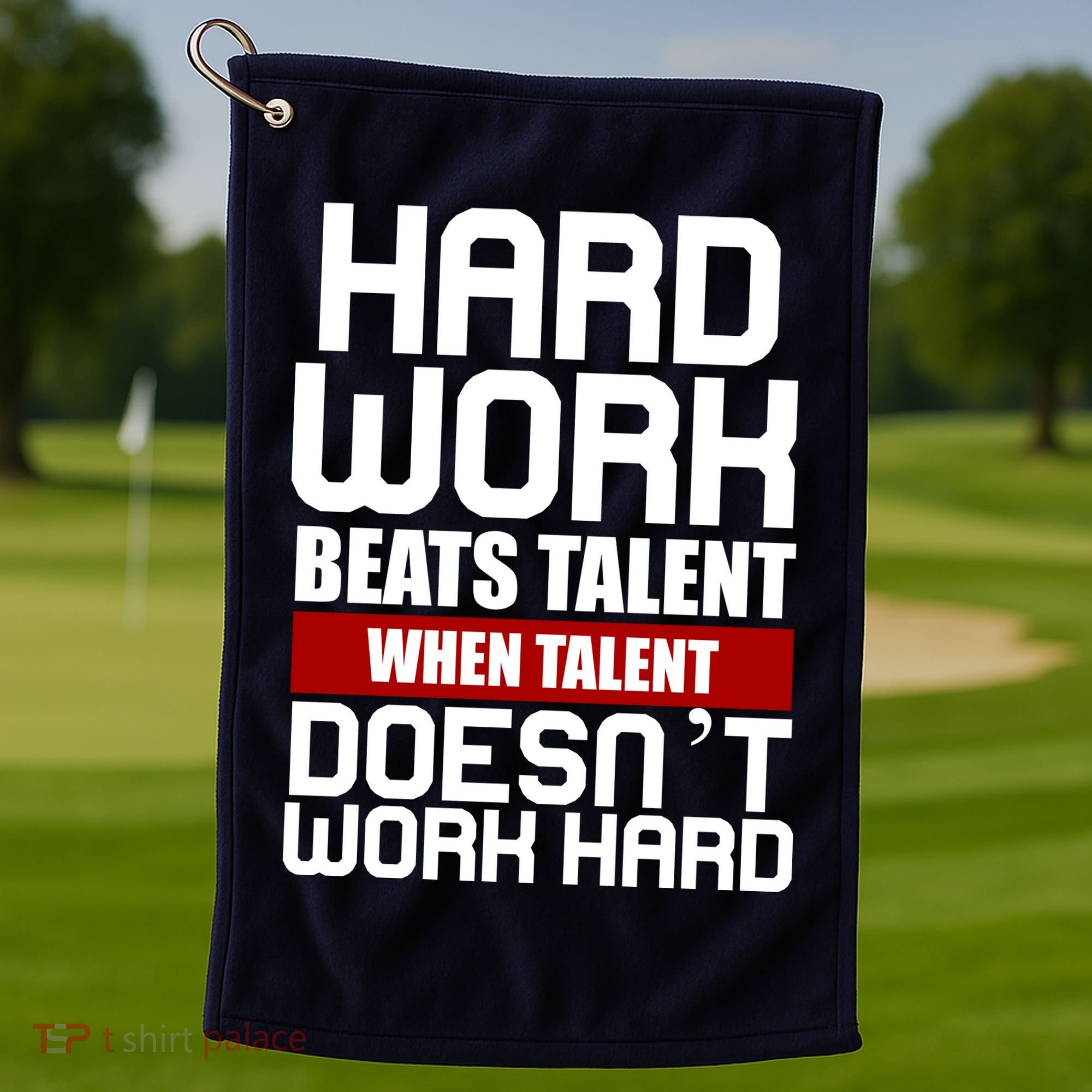 Hard Work Beats Talent When Talent Doesn't Work Hard Golf Towel