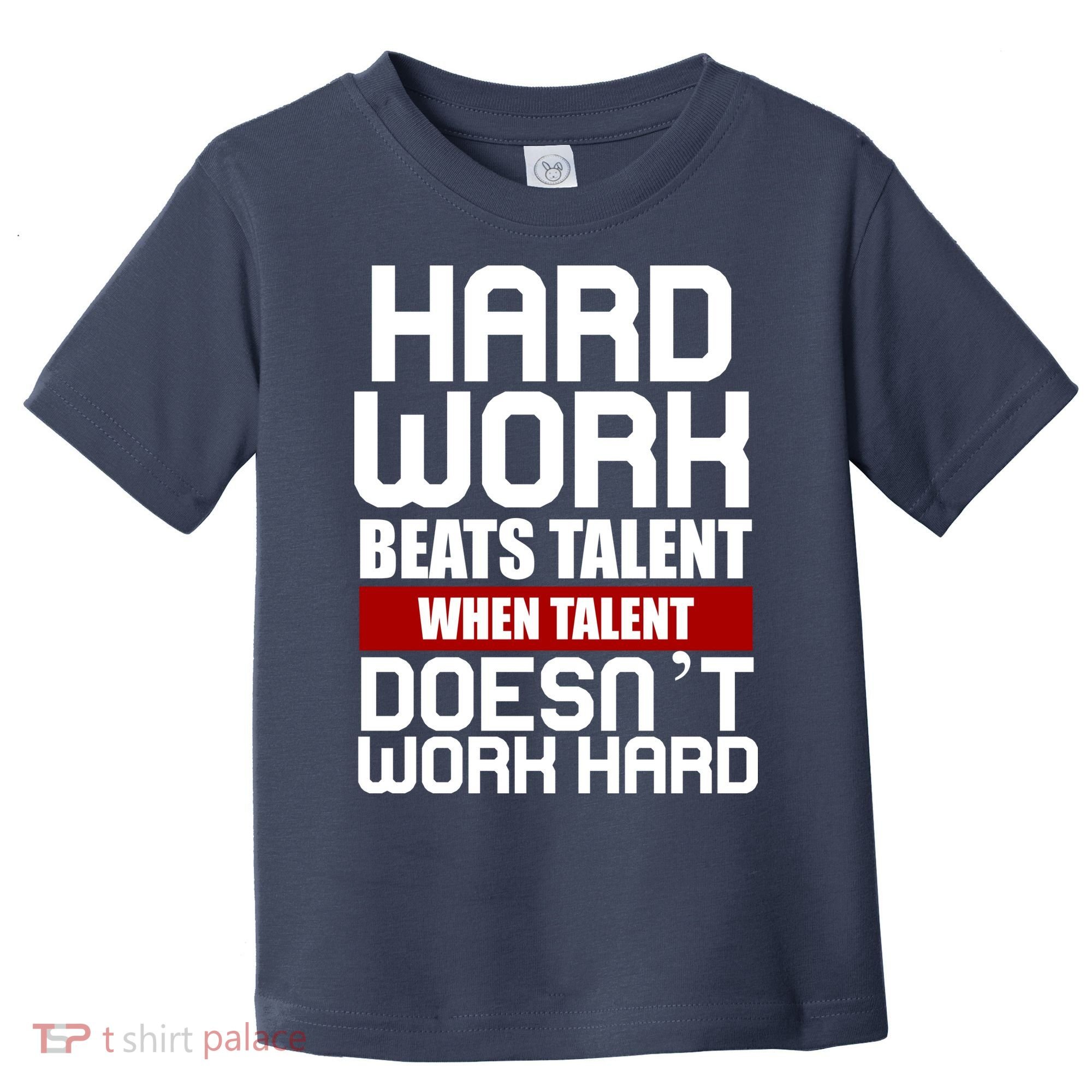 Hard Work Beats Talent When Talent Doesn't Work Hard Toddler T-Shirt