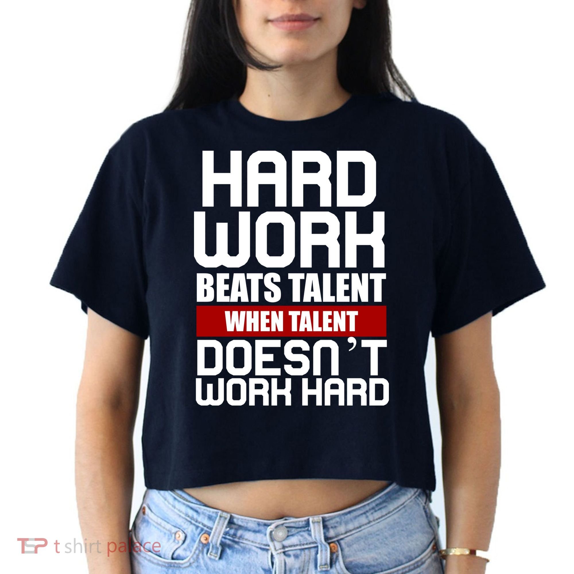 Hard Work Beats Talent When Talent Doesn't Work Hard Women's Crop Top Tee