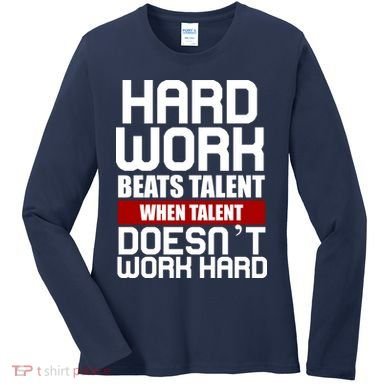 Hard Work Beats Talent When Talent Doesn't Work Hard Women's Long Sleeve Shirt