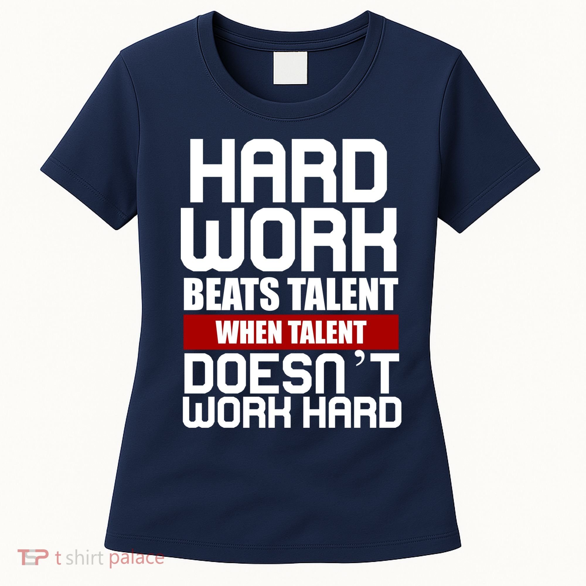 Hard Work Beats Talent When Talent Doesn't Work Hard Women's T-Shirt