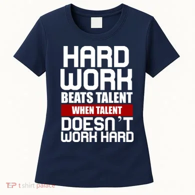 Hard Work Beats Talent When Talent Doesn't Work Hard Women's T-Shirt
