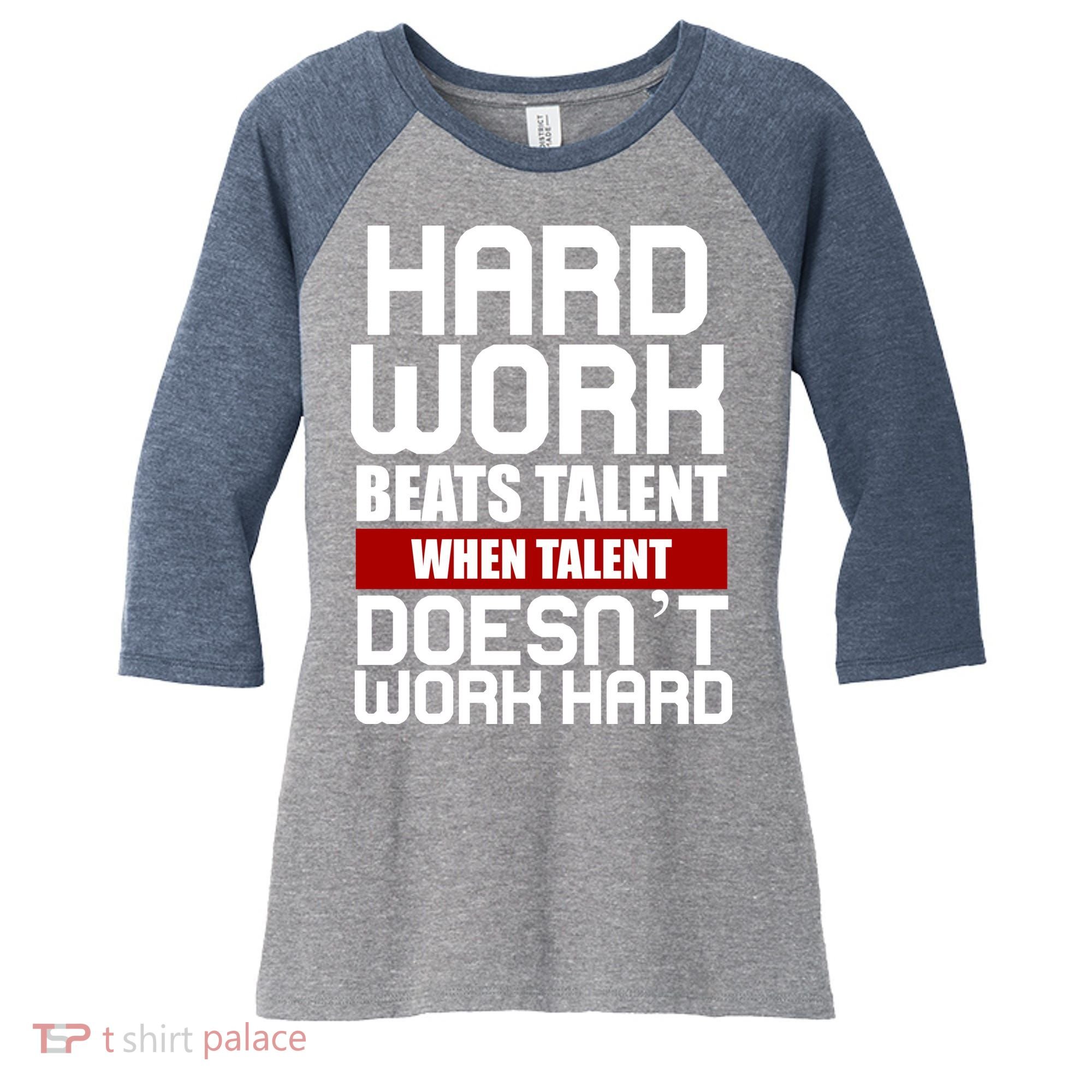 Hard Work Beats Talent When Talent Doesn't Work Hard Women's Tri-Blend 3/4-Sleeve Raglan Shirt