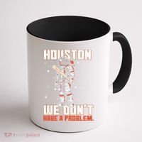 Houston We Don't Have A Problem Astronaut Coffee Mug thumb 1