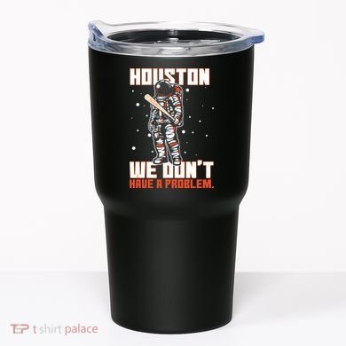 Houston We Don't Have A Problem Astronaut Tumbler