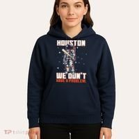 Houston We Don't Have A Problem Astronaut Hoodie thumb 5