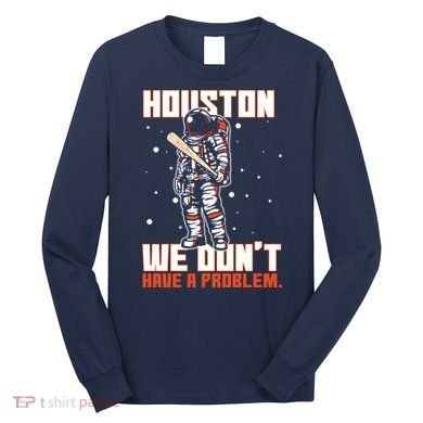 Houston We Don't Have A Problem Astronaut Long Sleeve Shirt