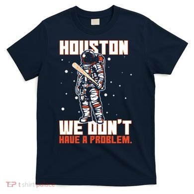 Houston We Don't Have A Problem Astronaut T-Shirt