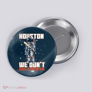 Houston We Don't Have A Problem Astronaut Button