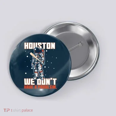 Houston We Don't Have A Problem Astronaut Button
