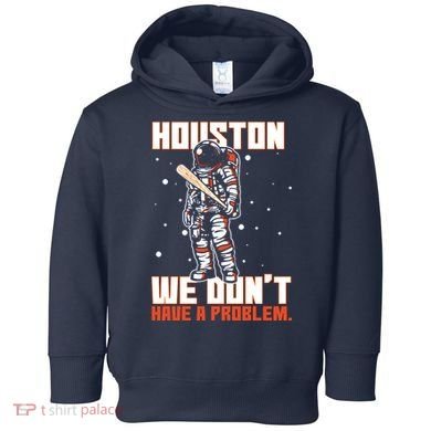 Houston We Don't Have A Problem Astronaut Toddler Hoodie