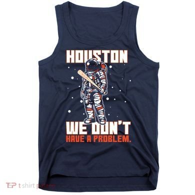 Houston We Don't Have A Problem Astronaut Tank Top