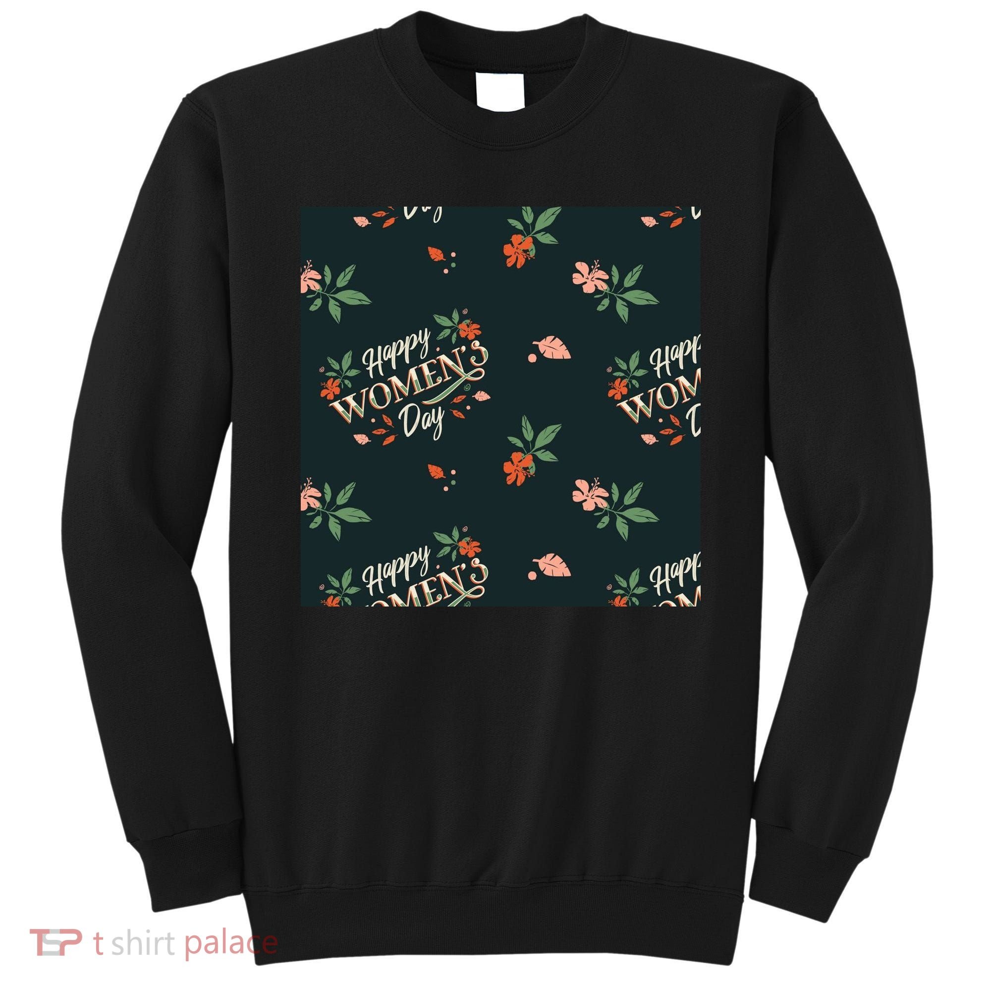 Happy Women's Day Floral Cute Gift Sweatshirt