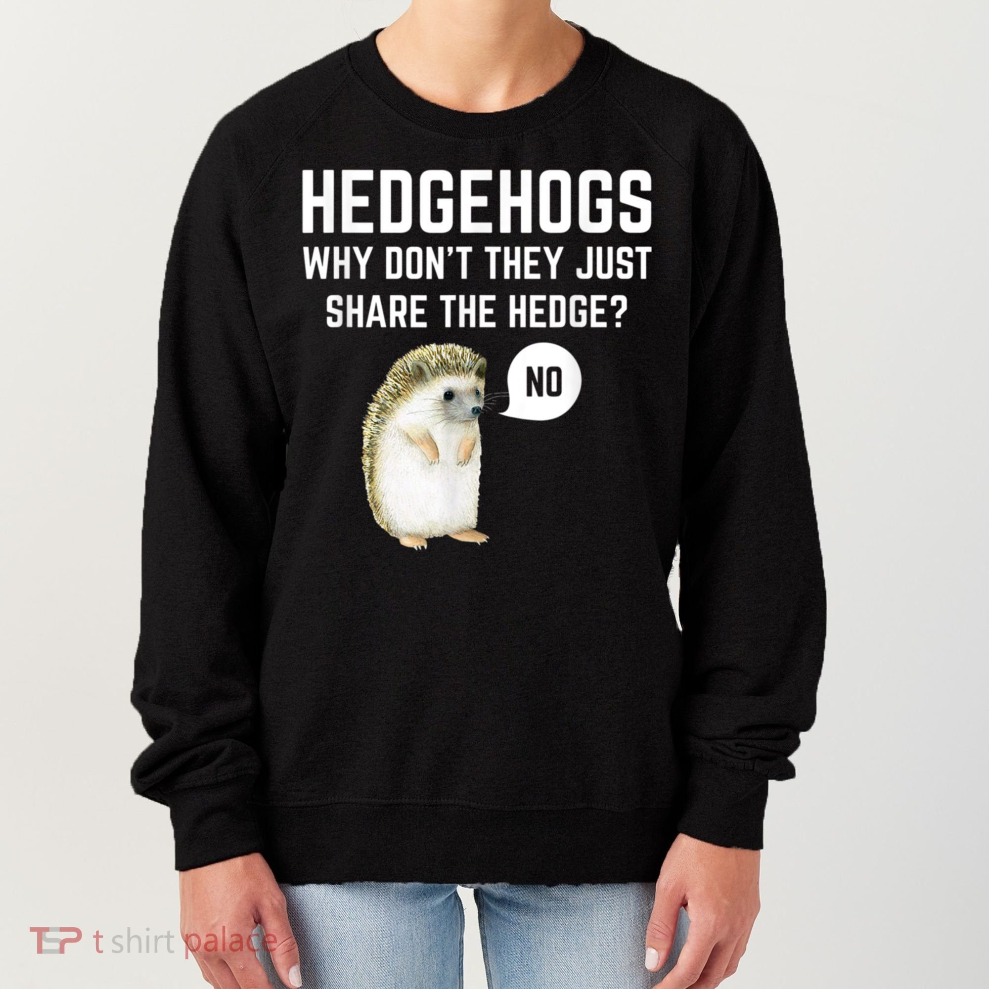 Hedgehogs Why Don't They Just Share The Hedge? Funny Hedgehog Women's Sweatshirt