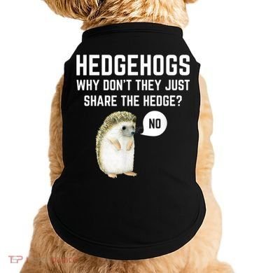 Hedgehogs Why Don't They Just Share The Hedge? Funny Hedgehog Doggie Tank