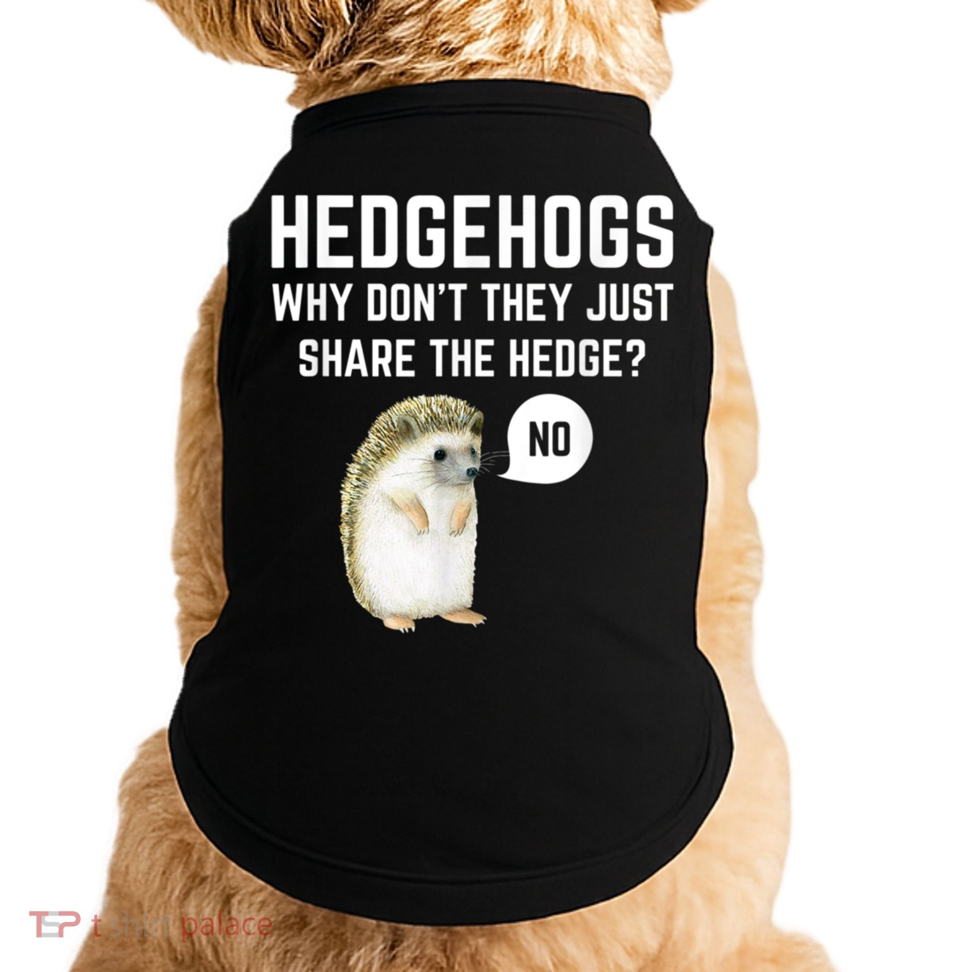 Hedgehogs Why Don't They Just Share The Hedge? Funny Hedgehog Doggie Tank