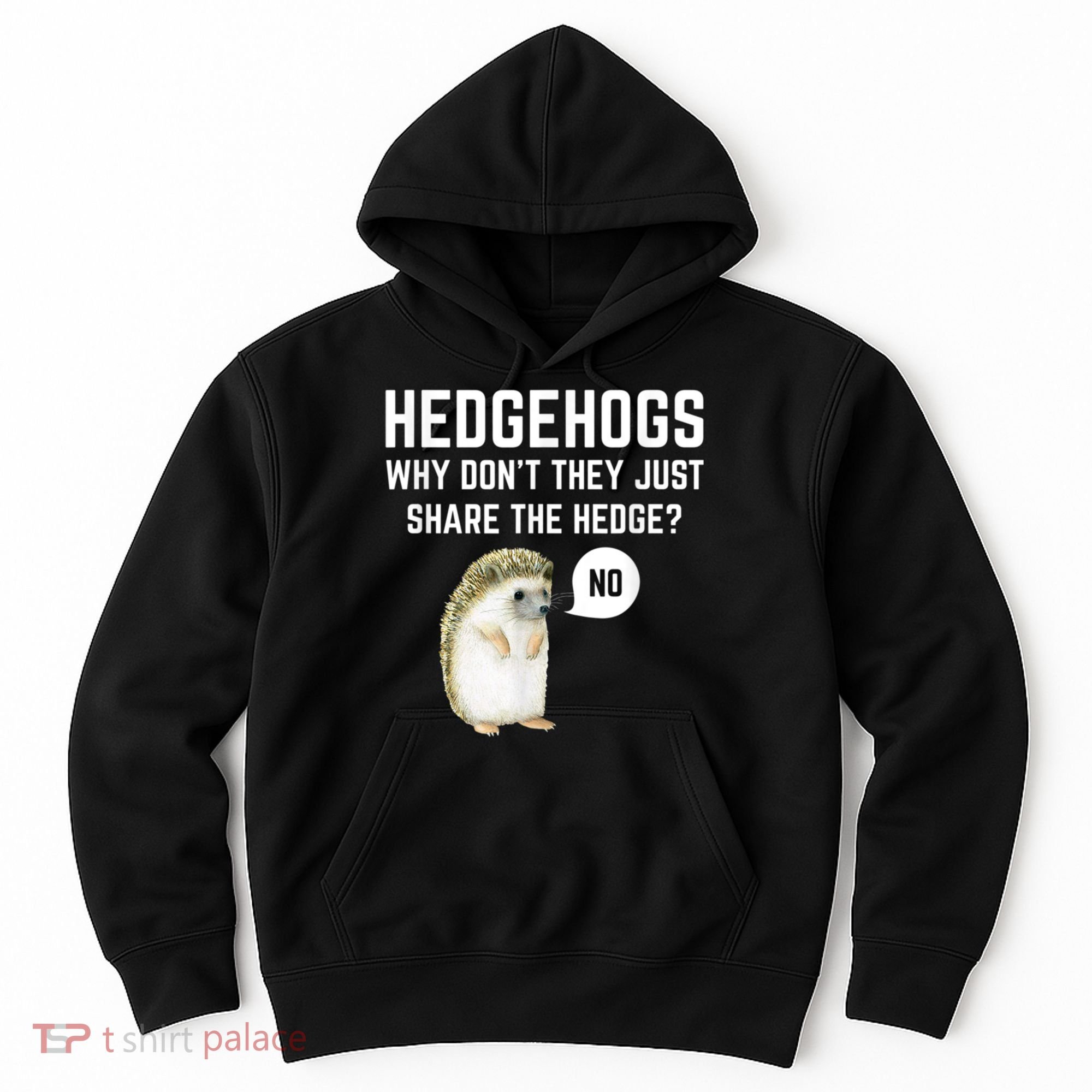 Hedgehogs Why Don't They Just Share The Hedge? Funny Hedgehog Hoodie