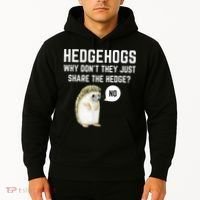 Hedgehogs Why Don't They Just Share The Hedge? Funny Hedgehog Hoodie thumb 2