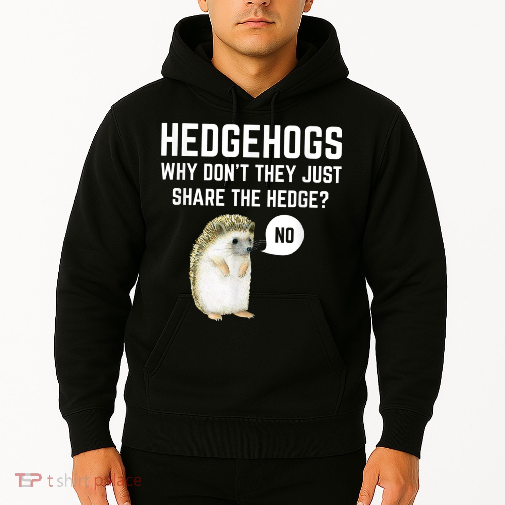 Hedgehogs Why Don't They Just Share The Hedge? Funny Hedgehog Hoodie