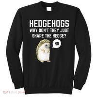 Hedgehogs Why Don't They Just Share The Hedge? Funny Hedgehog Sweatshirt thumb 0